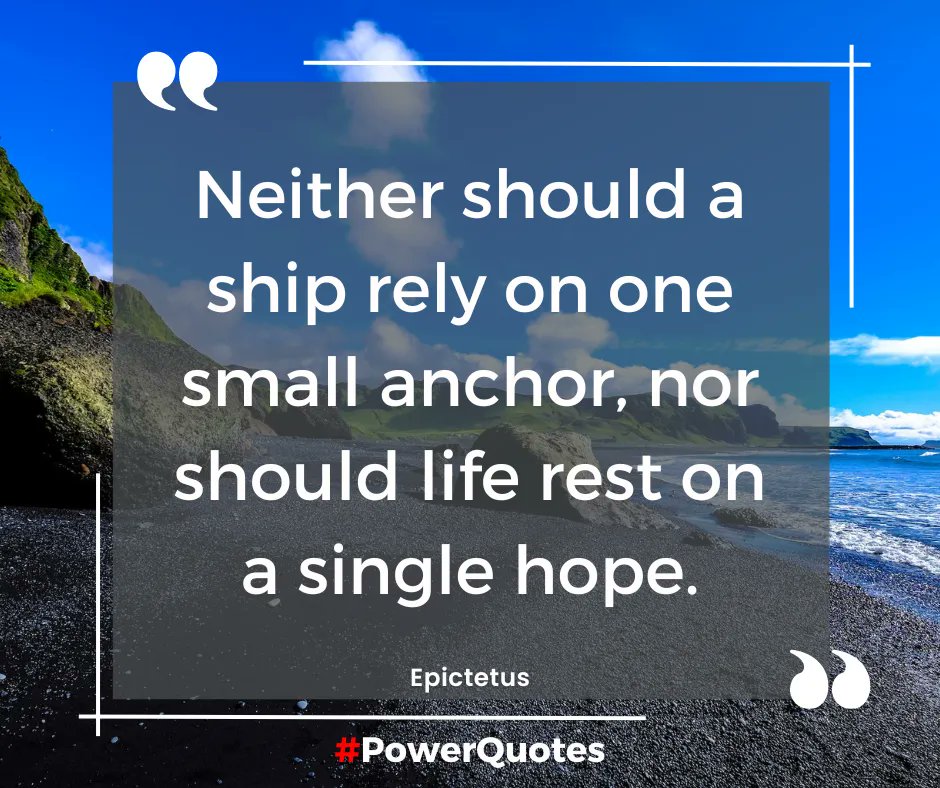 Neither should a ship rely on one small anchor, nor should life rest on a single hope. – Epictetus 
#HopingThursday
#SurvivorLife 
#PostTraumaticGrowth 
#Growth