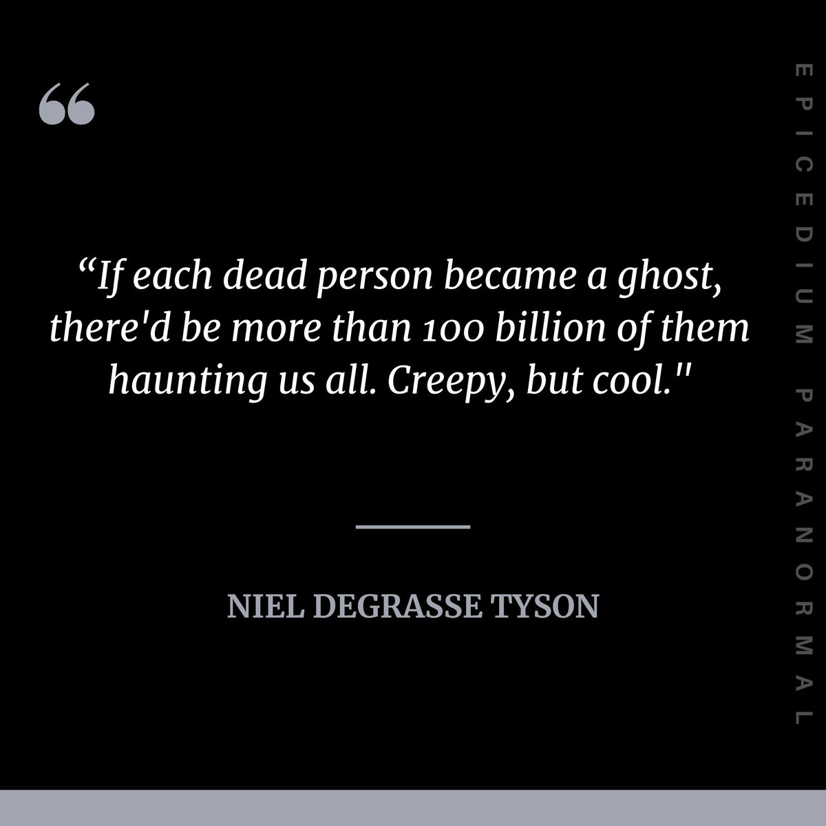 Quote of the day 💬 What are your thoughts? 🤔 💭 

#epicedium_paranormal #neildegrassetyson #quote #spirit #ghosts #haunts #hauntings #whatdoyoubelieve #paranormalinvestigators #team #foodforthought