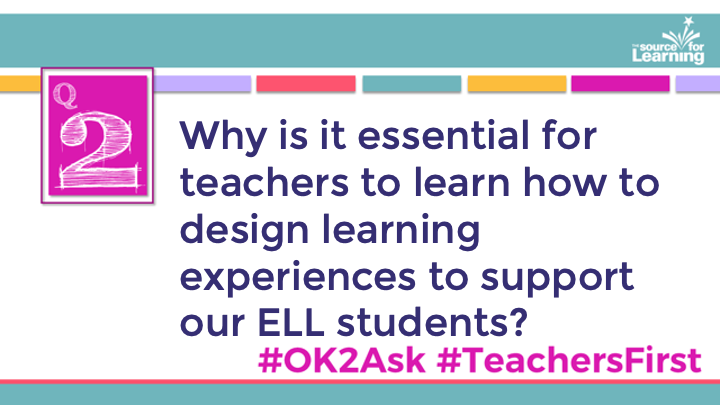 Q2: Why is it essential for teachers to learn how to design learning experiences to support our ELL students?

#OK2Ask 
#TeachersFirst