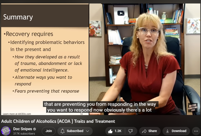 38,053 views  Premiered on 4 Aug 2022  Recent Uploads with Tips for Improving Mental Health
Adult Children of Alcoholic Parents #ACOA Traits and Treatment #cptsd #innerchild #abandonment #alcoholicsanonymous  #alcoholic
📢SUBSCRIBE and click the BELL to get notified when new videos are uploaded. 
💲 AllCEUs.com Unlimited continuing education CEUs $59 
💻 Online course based on this video can be found at AllCEUs.com/ACOA-CEU
⭐ Specialty Certificate Programs for Case Management and Counselor Certification beginning at $89 https://AllCEUs.com/certificate-tracks

Join this channel to get access to perks:
  

 / @docsnipes  

NOTE:  ALL VIDEOS are for educational purposes only and are NOT a replacement for medical advice or counseling from a licensed professional.

 “Alcohol-Specific Coping Styles of Adult Children of Individuals with Alcohol Use Disorders and Associations with Psychosocial Functioning.” Alcohol and Alcoholism (Oxford, Oxfordshire) 50, no. 4 (July 2015): 463–69. https://doi