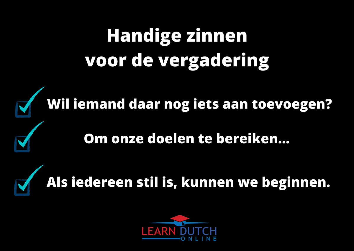 Useful phrases
before the meeting

Does anyone want to add anything to that?

To achieve our goals...

When everyone is quiet, we can begin.

#learndutchonline
#OnlineLanguageLearning #DutchLessons #DutchLanguage #LanguageLearning #VirtualClassroom #StayAtHome #ComfortLearning