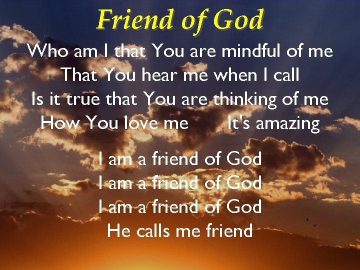 I would much rather be called a friend of God than an enemy.  
#thursdayblessings