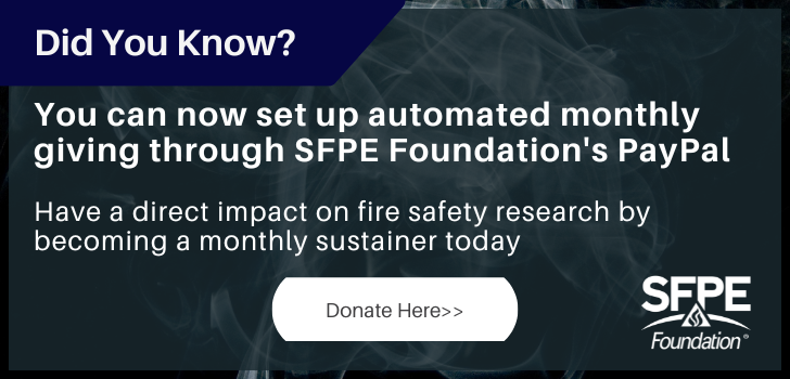 Did you know that monthly giving is now available through the SFPE Foundation? Become a monthly sustainer of fire safety research by pledging a fixed donation each month. Sign up here: ow.ly/zem550OvQph