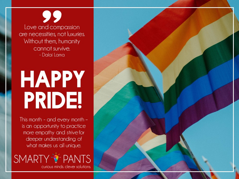 Smarty Pants is proud to listen to, learn from and amplify LGBTQ+ voices – both within and beyond our organization. June is a wonderful month to embrace authenticity and celebrate what makes us beautiful. #pride