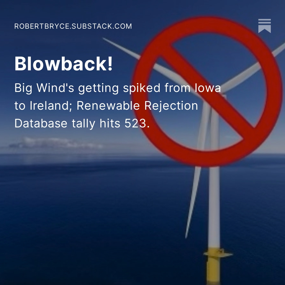 The fundamental problem with renewables is low power density. That means they require a lot of land (or ocean) to produce lots of juice. 
The result: over the past few weeks, onshore &amp; offshore, from Iowa to Ireland, &amp; Colombia to New Jersey, renewable projects have been getting