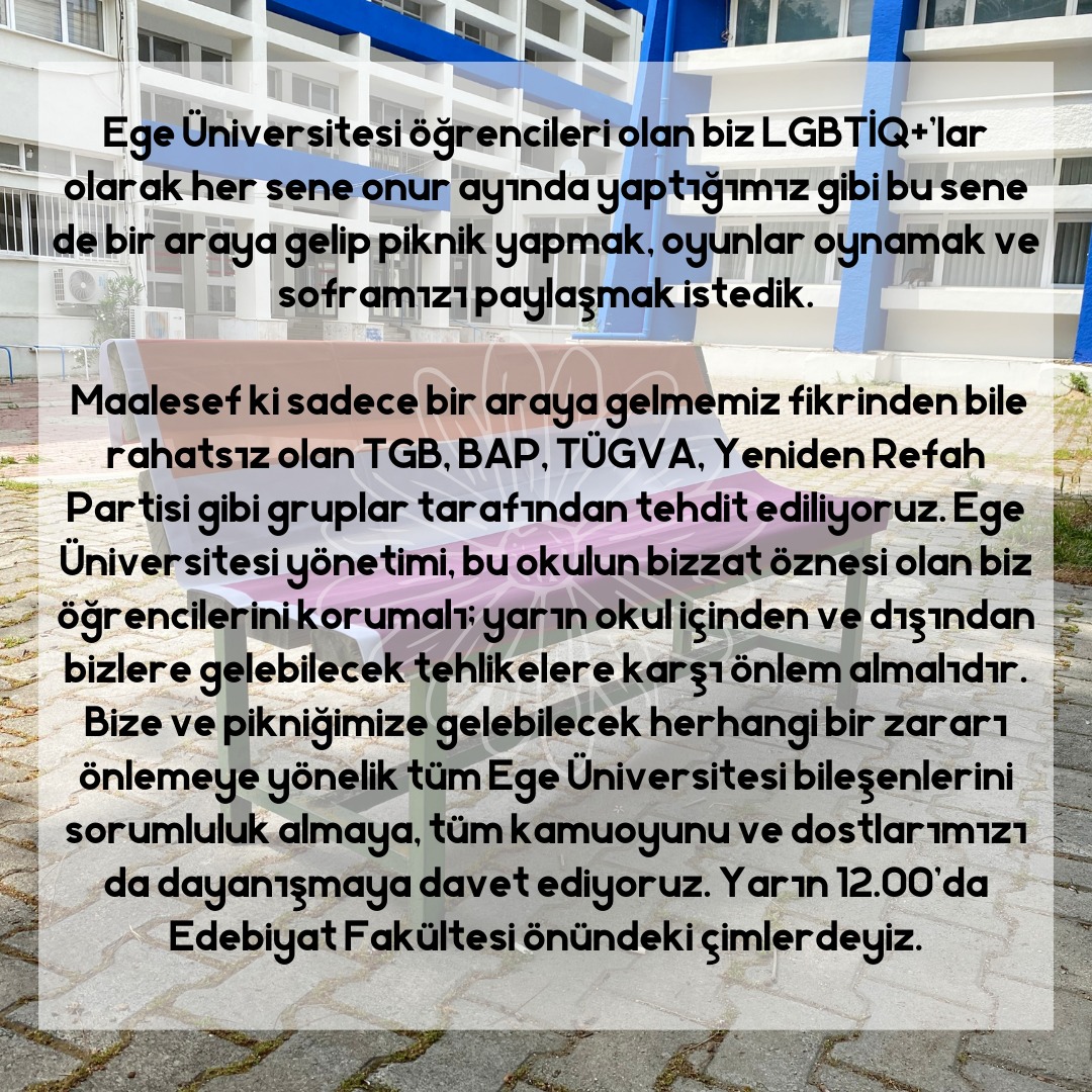 Bize ve pikniğimize gelebilecek herhangi bir zararı önlemeye yönelik tüm Ege Üniversitesi bileşenlerini sorumluluk almaya, tüm kamuoyunu ve dostlarımızı da dayanışmaya davet ediyoruz. Yarın 12.00'da Edebiyat Fakültesi önündeki çimlerdeyiz.