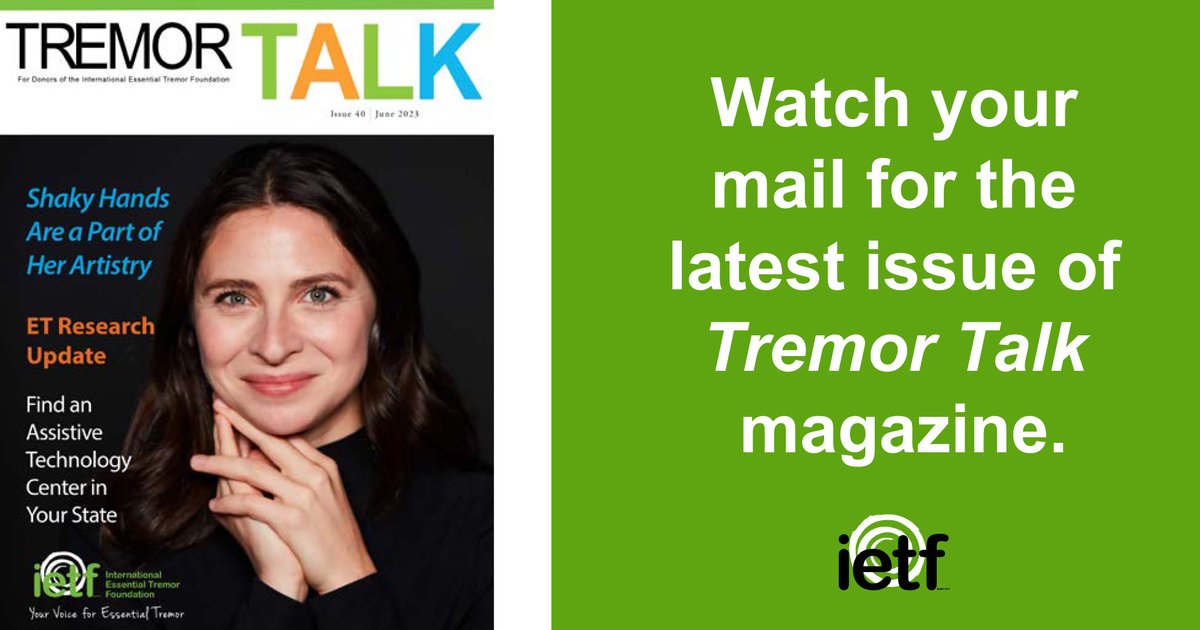 Watch your mailbox for our latest issue of Tremor Talk magazine. All annual donors to the IETF receive three issues a year. If you are not a donor, consider making a donation of any amount to be added to the mailing list. essentialtremor.org/donate/