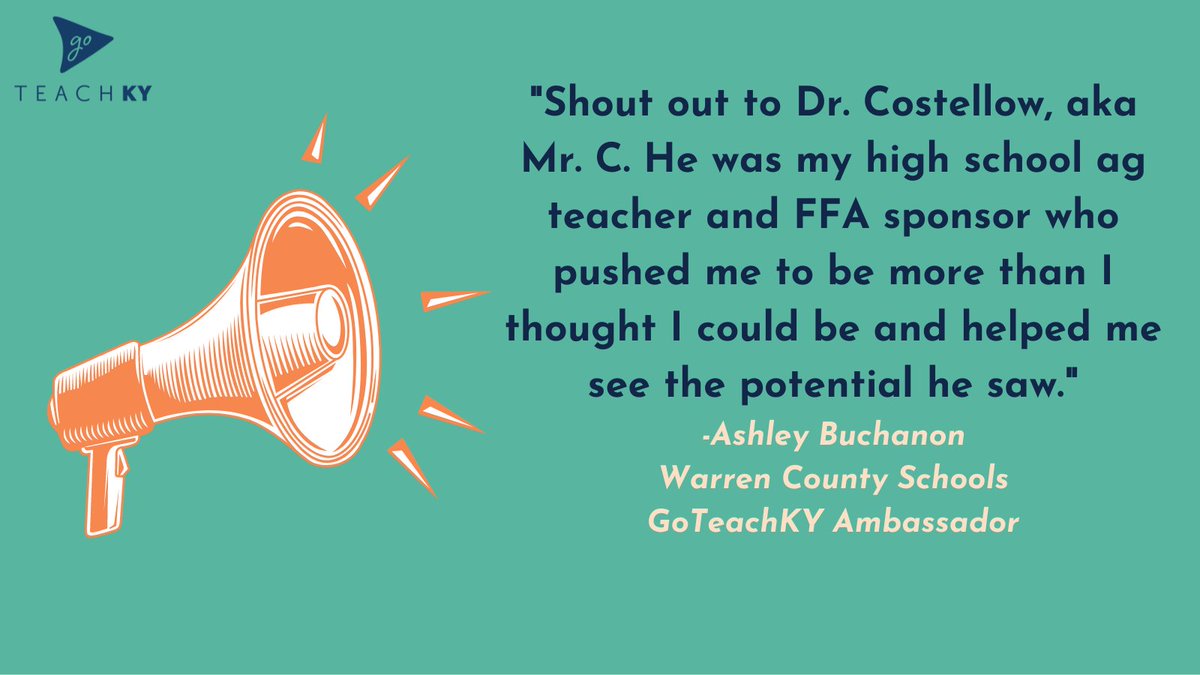 #GoTeachKYAmbassador Ashley Buchanon (Warren County) says, “Shout out to Dr. Costellow, aka Mr. C.  He was my high school ag teacher and FFA sponsor who pushed me to be more than I thought I could be and helped me see the potential he saw.