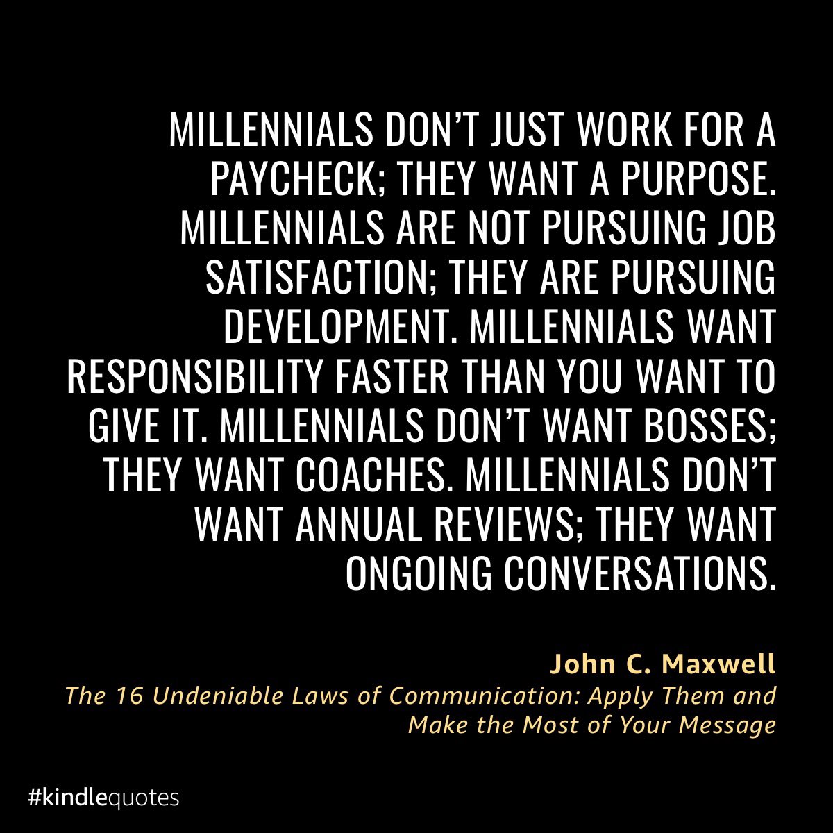 This is the culture now. If you’re not paying attention, you’re going to lose some of your best people. 

#Millennial
#PurposeDrivenWork
#MillennialMindset
#DevelopmentOverSatisfaction
#FastTrackResponsibility
#CoachingNotBossing
#OngoingConversations
#MillennialWorkEthic