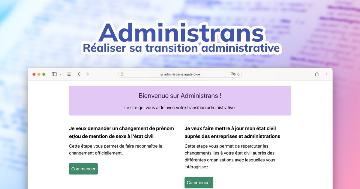 On a un outil formidable à recommander : c’est ADMINISTRANS ✨

Le but c’est de vous aider à faire votre chgt d’état civil et votre transition administrative en galérant le moins possible avec la paperasse.

Ça marche vraiment bien, et c’est par ici : administrans.agate.blue ⭐