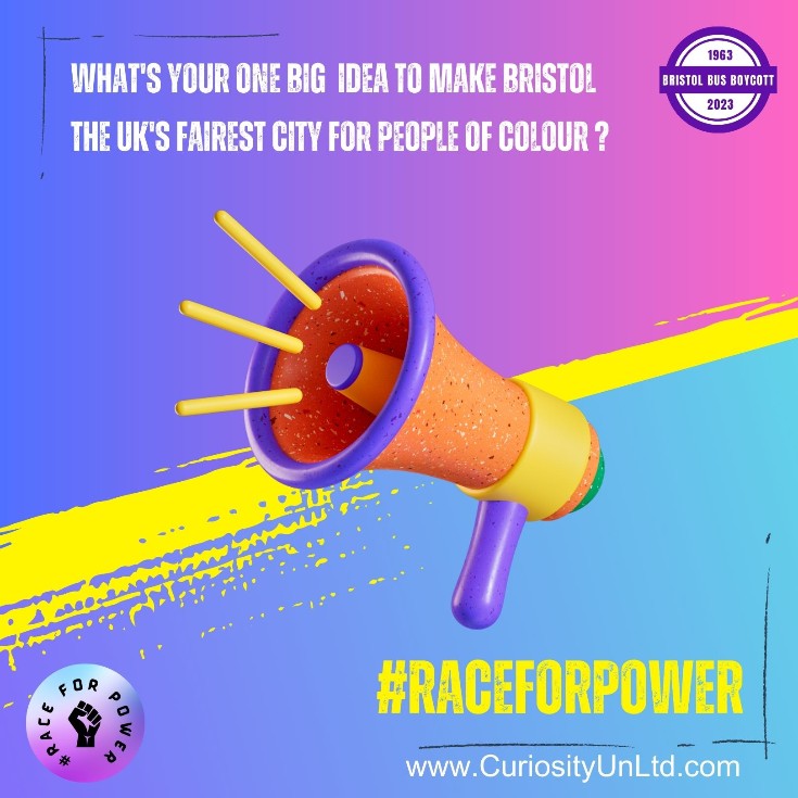 What one big idea do you have to transform #Bristol from the 7th worse to the best UK city for #PeopleOfColour by 2030? Watch shorturl.at/eowJZ, download the question, take a selfie of your answer, share it with us and your networks & tag #RaceForPower & @Curiosity_Unltd