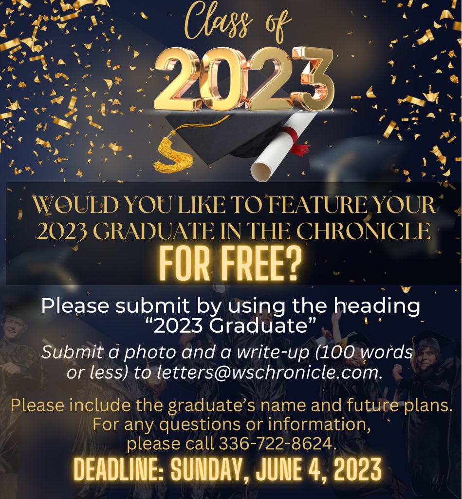 The Chronicle would like to honor you by placing a FREE write-up in our newspaper. We welcome all graduates to participate (Pre-K , elementary, middle, high &amp; college graduates). Please submit a write-up to letters@wschronicle.com no later than June 4, 2023.