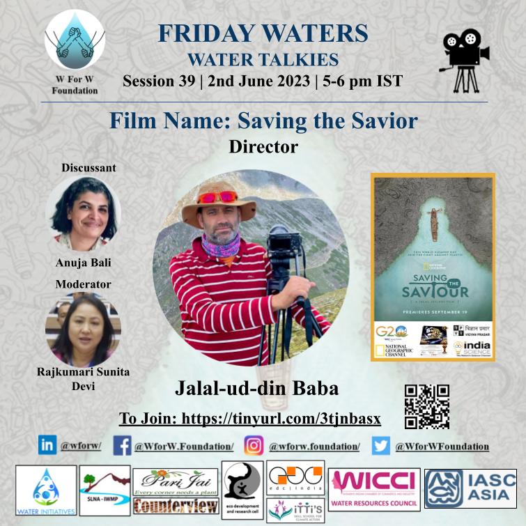 Greetings! 
We invite you to Water Talkies of Friday Waters session on 2nd June, 5 PM IST to discuss Film: Saving the Savior with Director- Jalal-ud-din Baba. The link to join the session is: tinyurl.com/3tjnbasx
Thanks! 
#watermovie #waterawareness #conservation #G20India