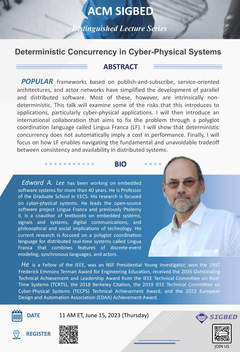 AcmSigbed's tweet image. SIGBED Distinguished Lecture Series
Speaker: Prof. Edward A. Lee (UC Berkeley)
Date: Thursday, June 15th, 2023
Time: 11:00 am – 12:30pm EST
Zoom Registration link: us06web.zoom.us/meeting/regist…
Talk Title: Deterministic Concurrency in Cyber-Physical Systems