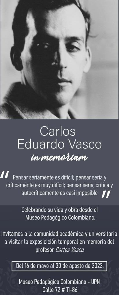 Merecido homenaje le rinde la U. Pedagógica al Maestro Carlos E. Vasco (QEPD). Ojalá visitemos el Museo Pedagógico Colombiano. “Pensar seriamente es difícil; pensar seria y críticamente es muy difícil; pensar seria, crítica y autocriticamente es casi imposible”. (Carlos E. Vasco)