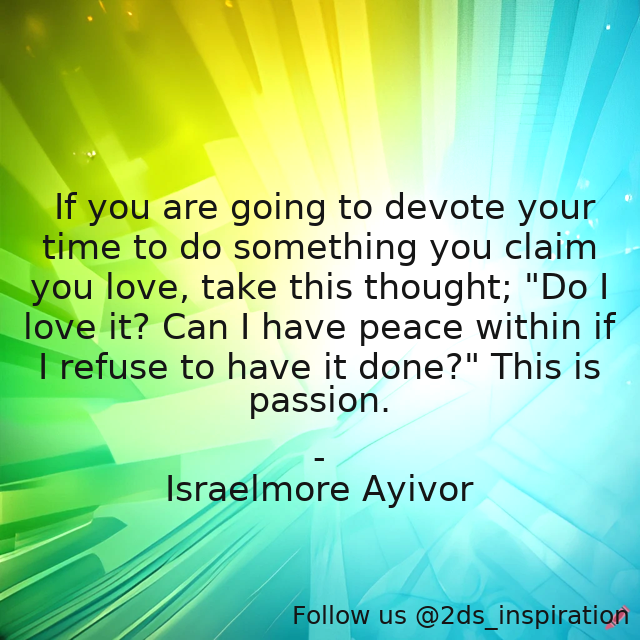 Author - Israelmore Ayivor

#137252 #quote #desire #dowhatyoulove #drive #enthusiasm #enthusiastic #foodforthought #israelmoreayivor #love #lovewhatyoudo #loveyourwork #passion #passionate