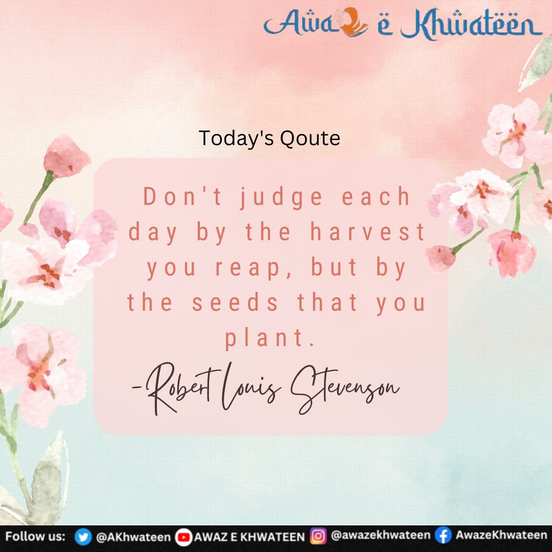 Don't judge each day by the harvest you reap but by the seeds that you plant. -Robert Louis Stevenson

#Motivationalquote #AwazeKhwateen    @RANAND92105699
