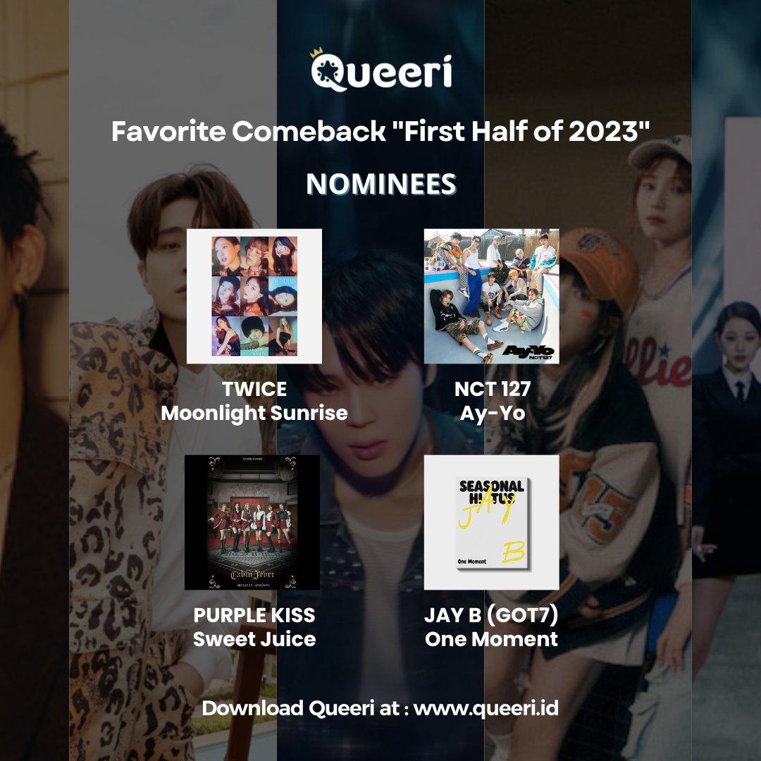 Favorite Comeback First Half of 2023 Nominees 👥

#MOONLIGHTSUNRISE #TWICE
#AY_YO #NCT127
#SWEETJUICE #PURPLEKISS
#ONEMOMENT #JAYB #GOT7