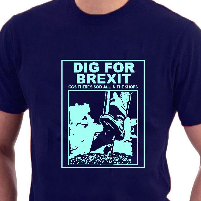 DIG FOR BREXIT (cos there's sod all in the shops). 

#GTTO #BrexitShambles #FBPE #Followbackfriday #RejoinEU 
Tees by Sillytees bit.ly/3m28mLn