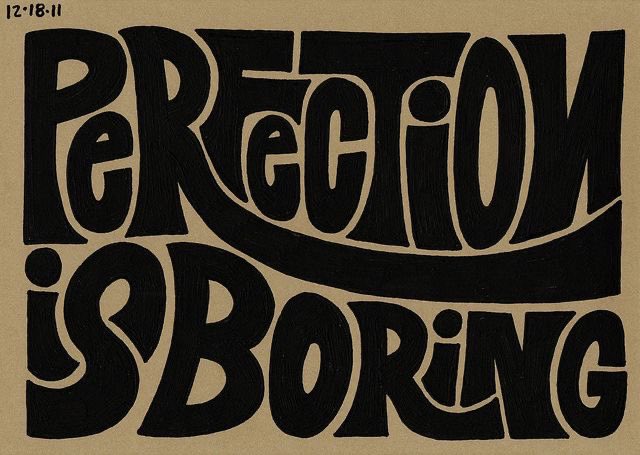 Perfection is Boring