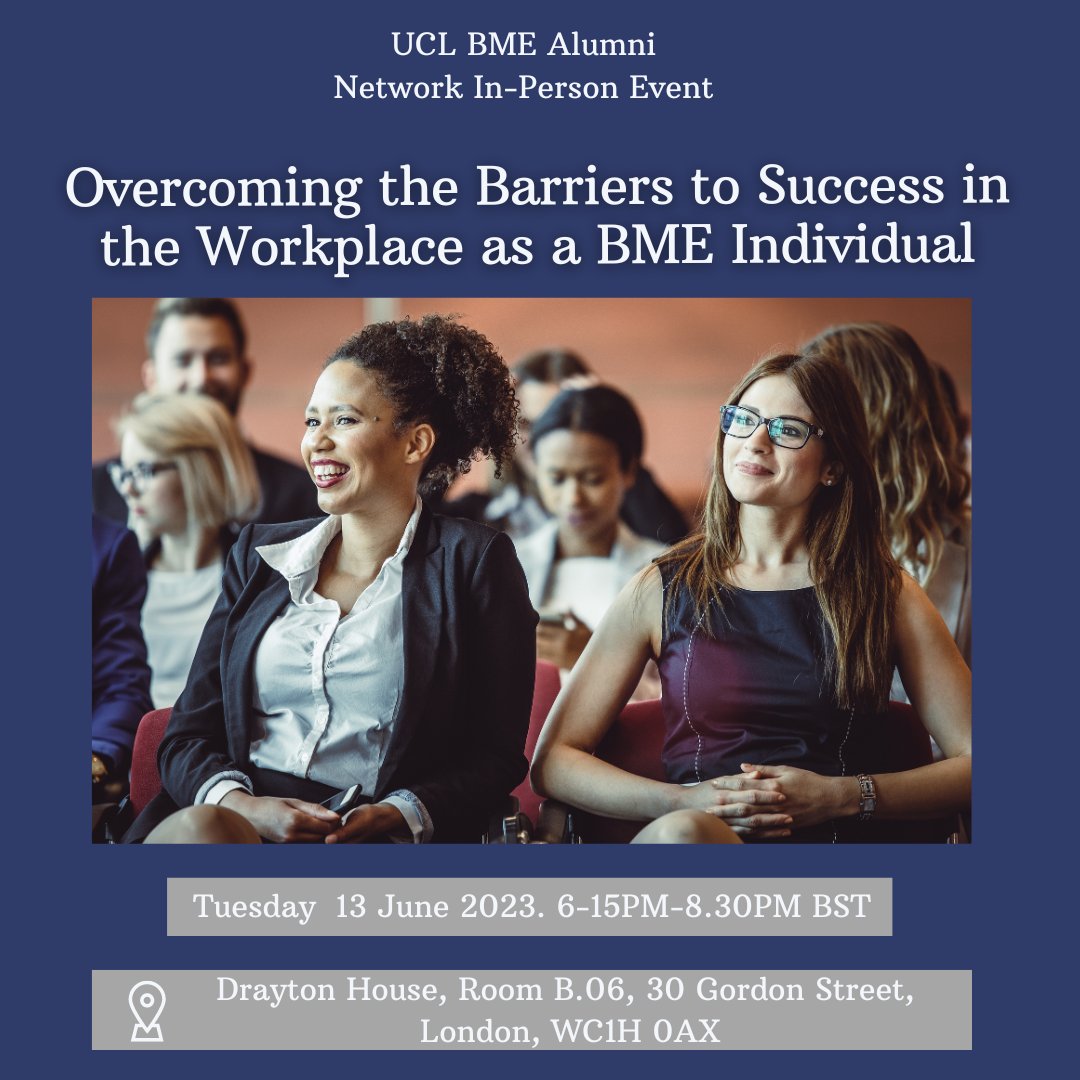 Join the UCL BME Alumni Network on the Bloomsbury campus, as we hear about the barriers faced in the workplace as BME individuals, how to overcome them. To sign up to the event, follow the link: tinyurl.com/37xc8467