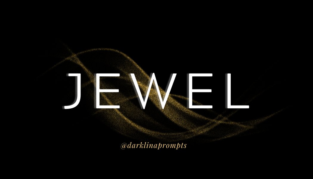 darklinaprompts's tweet image. daily word prompt 419
↳ jewel