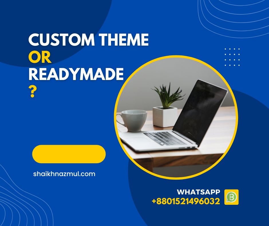 Custom or Readymade Theme? Which one is best you think?

#custom_theme
#readymade_theme
#themedevelopment
#wordpress