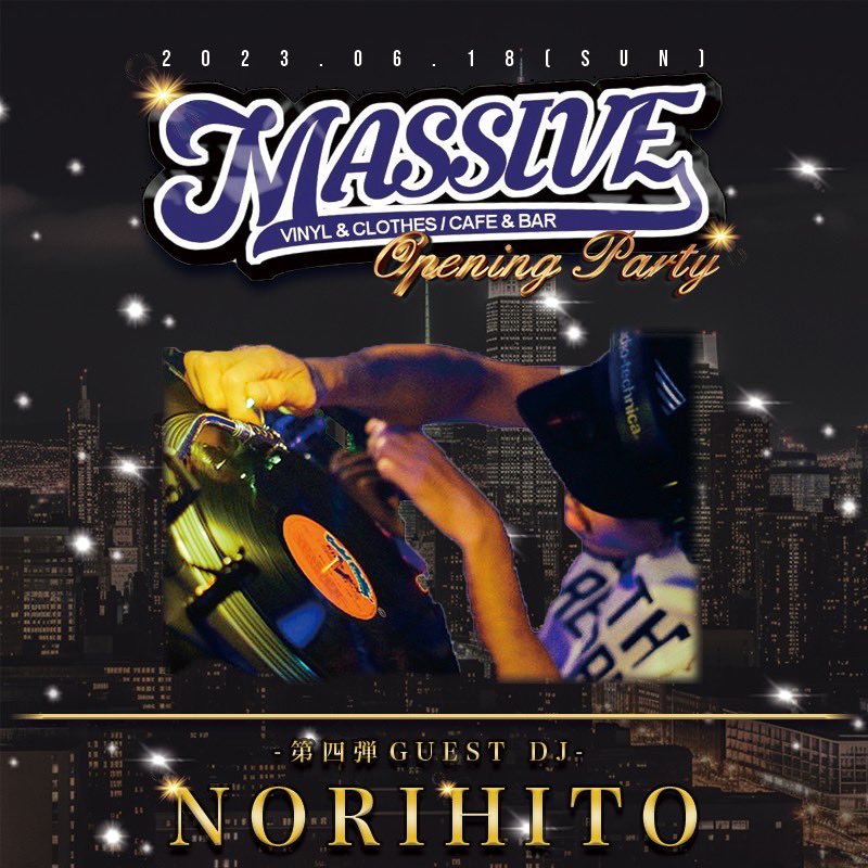 6/18 MASSIVE OPENING PARTY
第四弾GUEST DJ
DJ NORIHITO