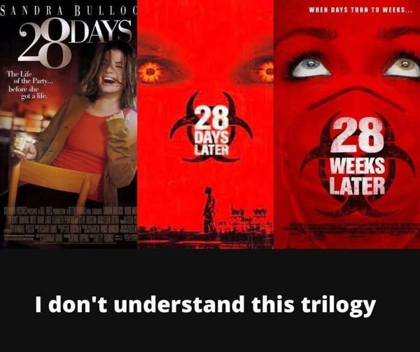 I never understood this trilogy. 

#28Days

#28DaysLater

#28WeeksLater

#DannyBoyle

#RageVirus