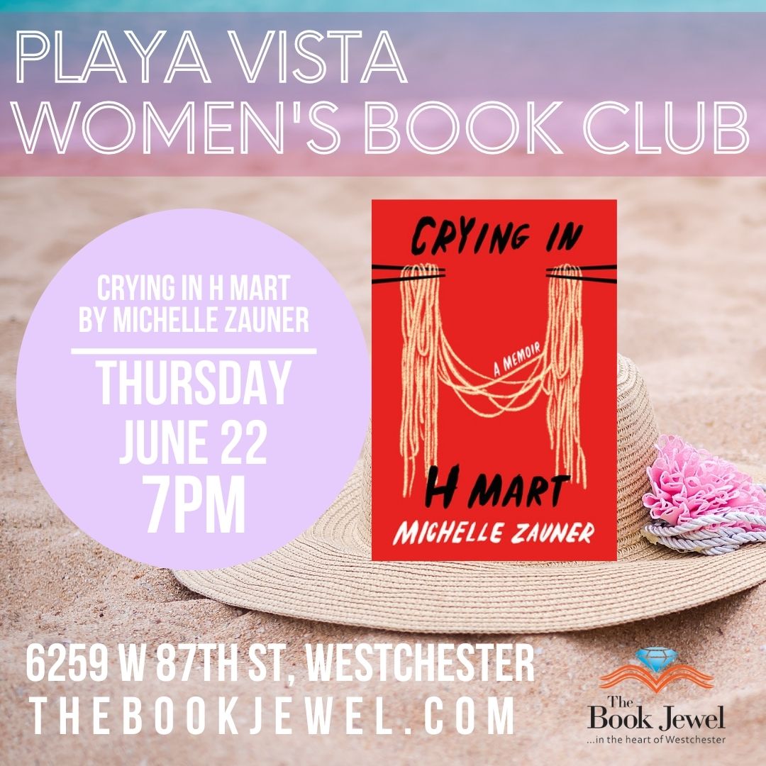 Join Playa Vista Women's Book Club on Thursday, 06/22 @ 6 pm! They'll chat about 'Crying in H Mart' by Michelle Zauner. Get 20% off of current selections for book clubs hosted at The Book Jewel!