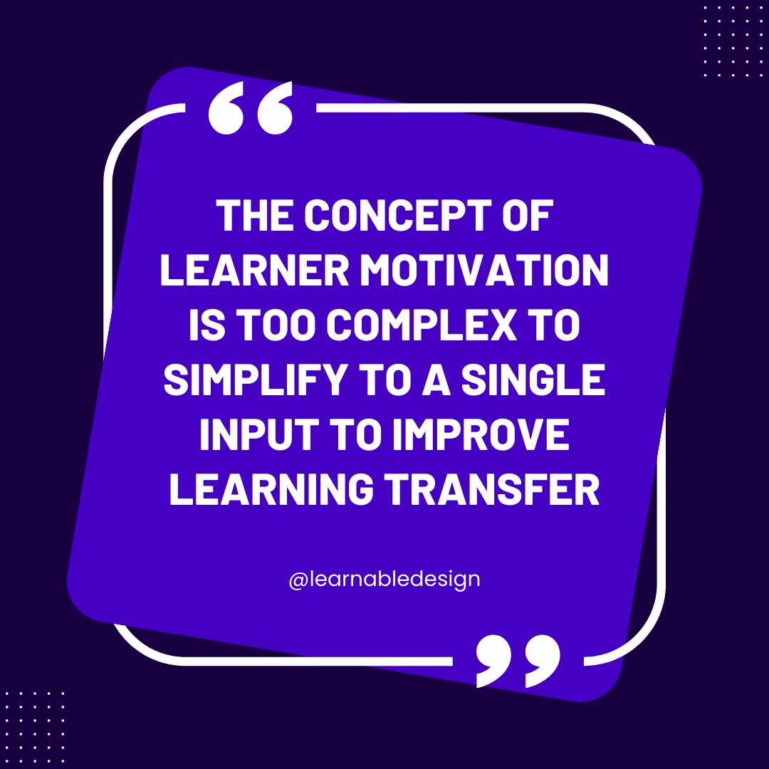 Too often, I'll hear or read about learner motivation as a sort of silver bullet or quick fix Learner motivation is a highly complex and is heavily dependent on the employee -- not something for L&D professionals to 'fix' #LearningandDevelopment #Training #LearningTransfer