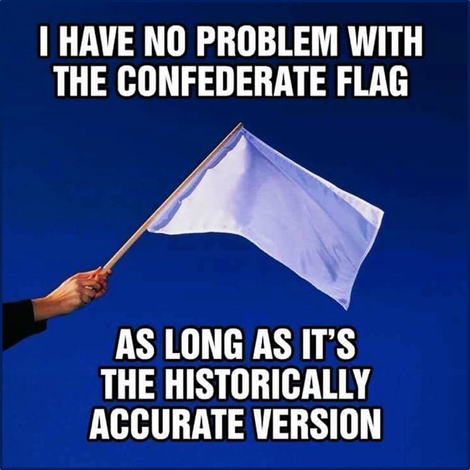 The true flag of MAGA and all other right wing extremists will be the same flag the Confederacy lifted at the end of the Civil War, the White Flag of surrender. #TakeBackTheFlag