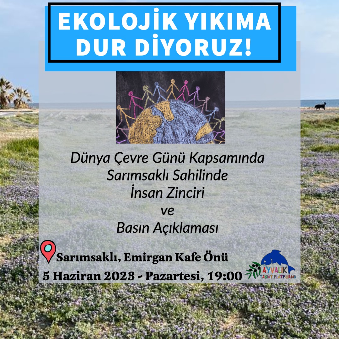 EKOLOJİK YIKIMA DUR DİYORUZ! #Sarımsaklı Sahilinde Yapacağımız İnsan Zinciri ve Basın Açıklamasına Doğa ve Yaşam Savunucusu Tüm Dostlarımızı Bekliyoruz… 5 Haziran Pazartesi Saat 19.00 da Emirgan Kafe Önünde buluşuyoruz. #Ayvalık