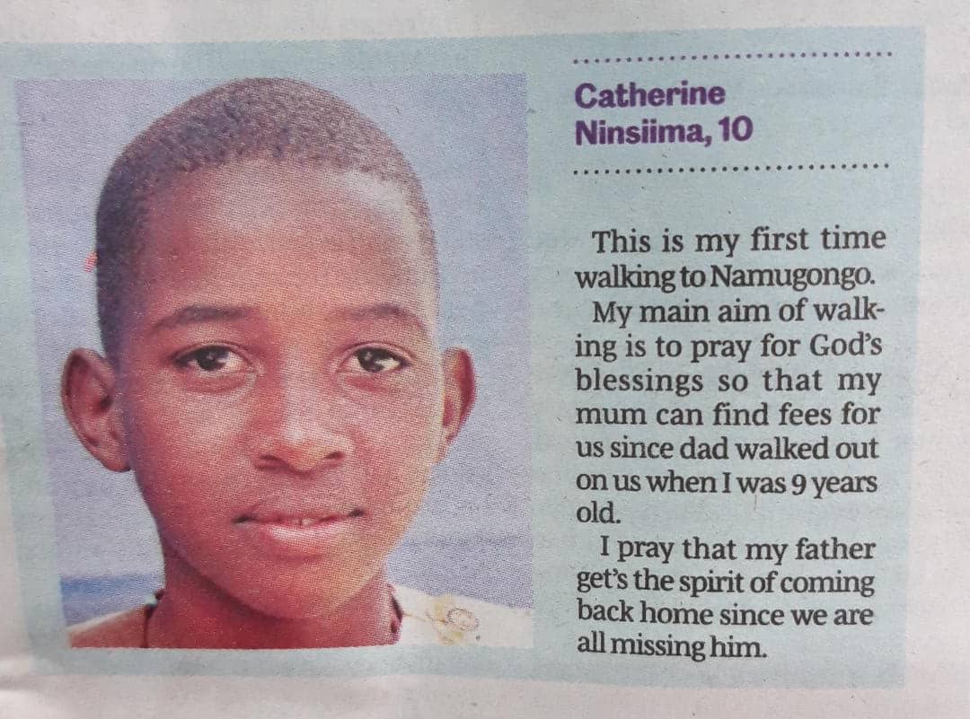 "This is my first time walking to Namugongo.
My main aim of walking is to pray for God’s blessings so that my mum can find fees for us since dad walked out on us when I was 9 years old.  I pray that my father get’s the spirit of coming back home since we are all missing him,"