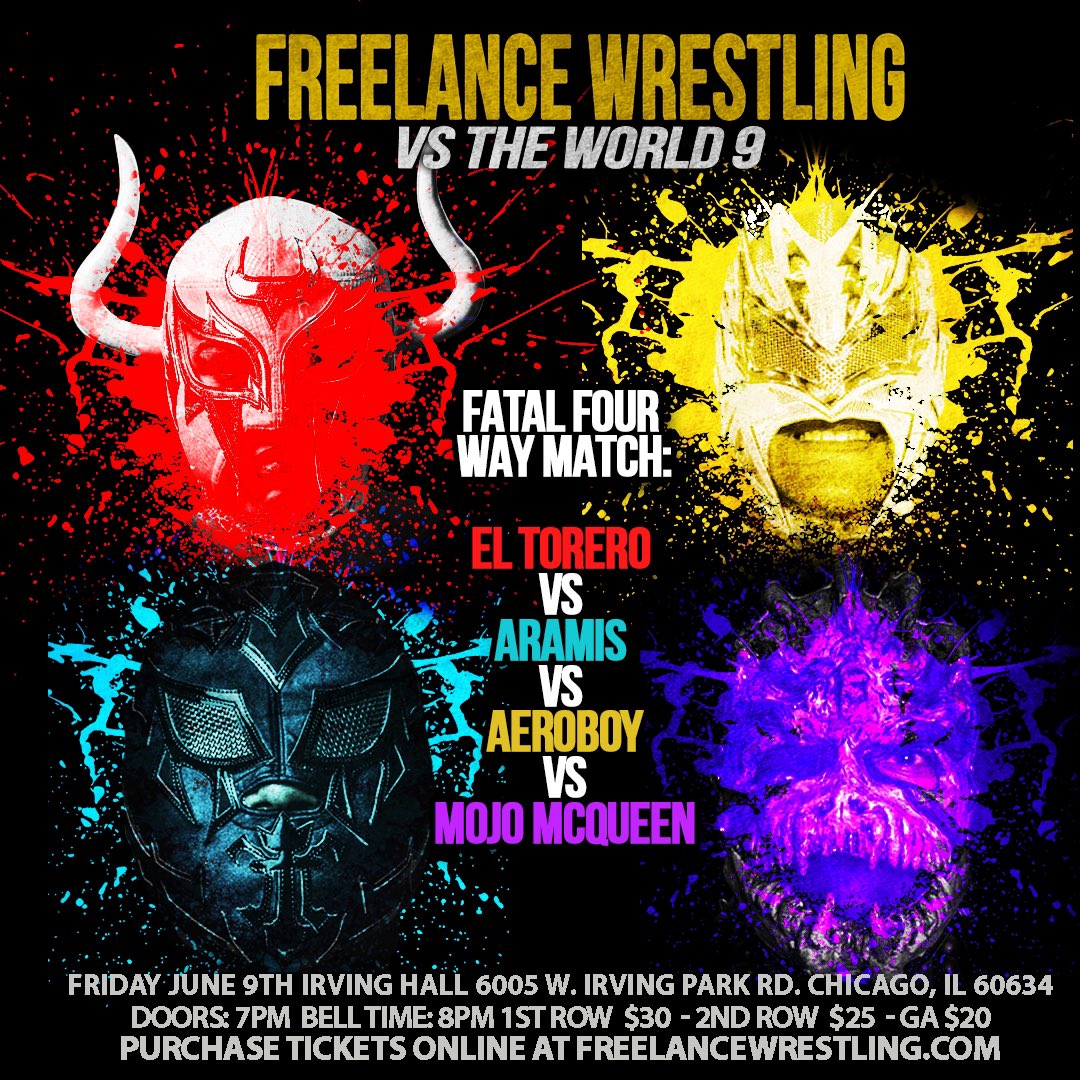 Freelance Wrestling (@freelancewres) on Twitter photo 🚨Match Announcement🚨
Tix: freelancewrestling.com
Fatal Four Way Match:
El Torero vs Aramis vs Aeroboy vs Mojo McQueen
Freelance vs the World 9
#FreelanceVsTheWorld 
Friday 6/9/23
Irving Hall
6005 W. Irving Park Rd.
Chicago, IL 60634
Doors: 7pm
Bell: 8pm
Streaming Live on 🚨Match Announcement🚨
Tix: freelancewrestling.com
Fatal Four Way Match:
El Torero vs Aramis vs Aeroboy vs Mojo McQueen
Freelance vs the World 9
#FreelanceVsTheWorld 
Friday 6/9/23
Irving Hall
6005 W. Irving Park Rd.
Chicago, IL 60634
Doors: 7pm
Bell: 8pm
Streaming Live on