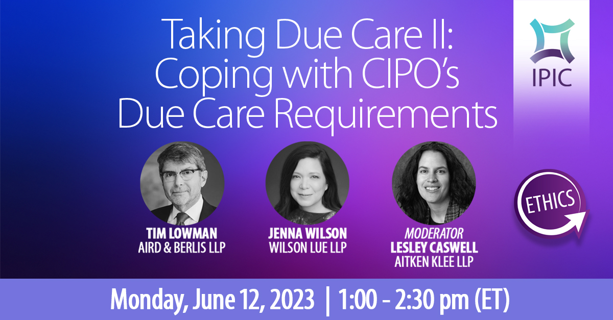 IPIC_Canada's tweet photo. The introduction of the due care standard has been rocky—for agents, their clients, etc. Join #IPIC on June 12 for 'Taking Due Care II: Coping with CIPO's Due Care Requirements' for a discussion on trends and developing issues around due care. https://t.co/fCWvc6nOAm #CdnIP #IP https://t.co/yu7ckwkAj7
