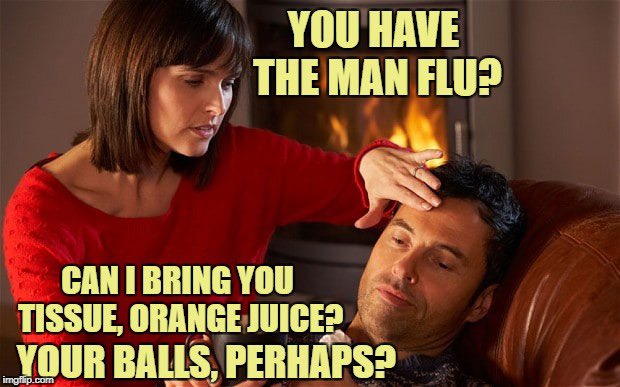 Even he can die from the ManFlu  #BoogeymanAlternateFacts