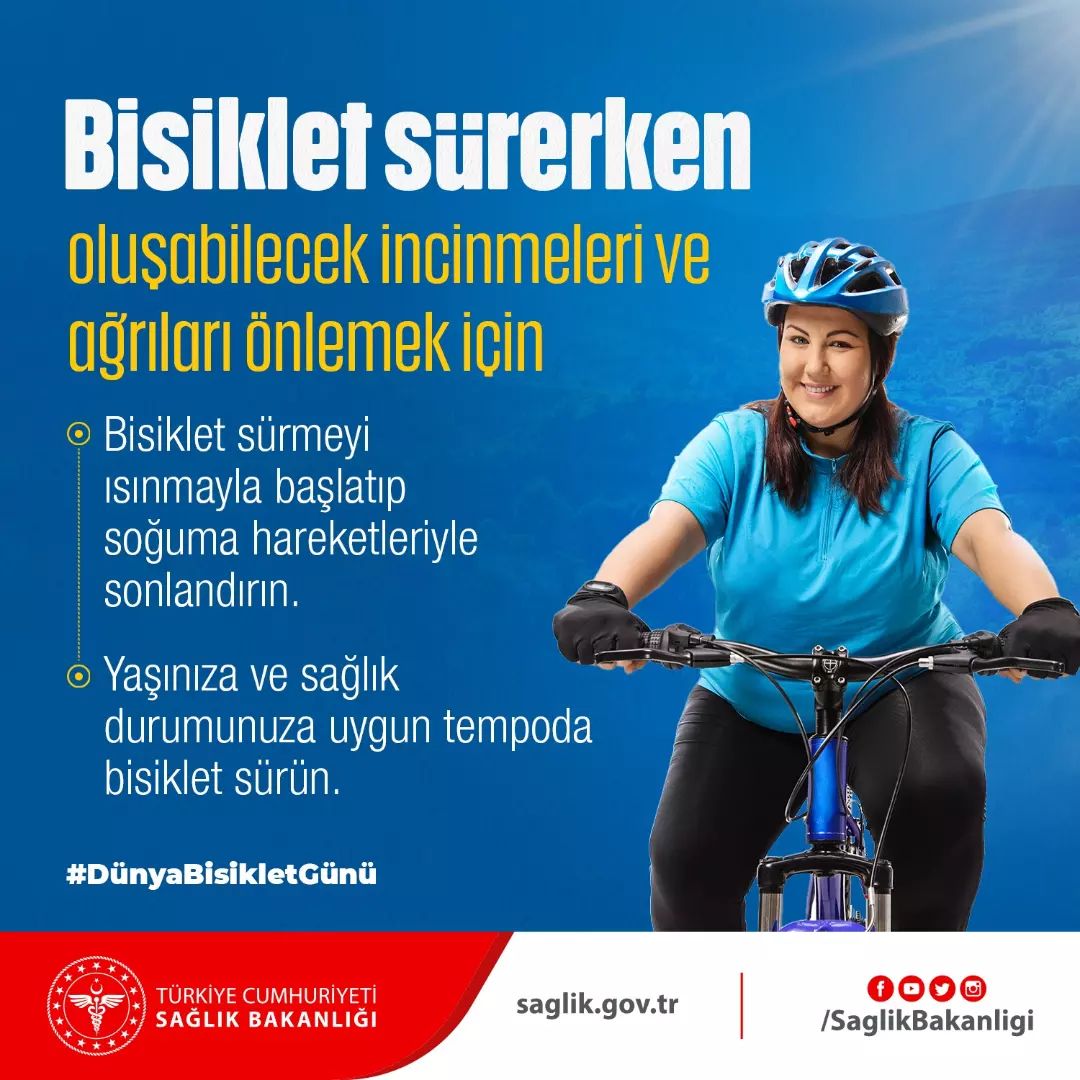 Bisiklet sürerken oluşabilecek incinmeleri ve ağrıları önlemek için
- Bisiklet sürmeyi ısınmayla başlatıp soğuma hareketleriyle sonlandırın.
- Yaşınıza ve sağlık durumunuza uygun tempoda bisiklet sürün.
#DünyaBisikletGünü