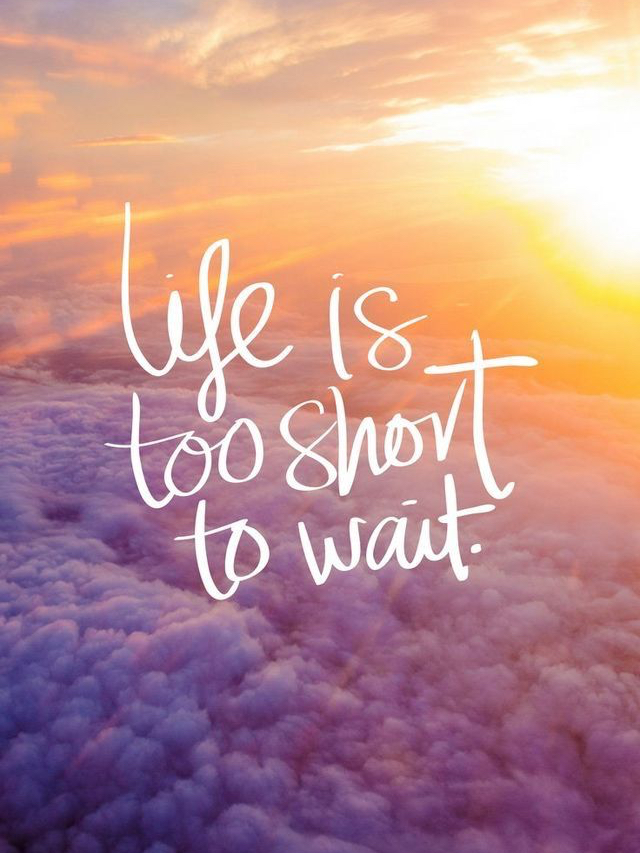 🌹Life is too short to wait.