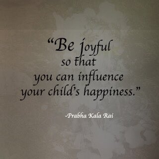 Be joyful so that you can influence your child's happiness. #prabha_kala_rai #goodparenting #InspirationalQuotes #MotivationalQuotes #parentingtips #parentingskill #parentingguide #Parenthood #Happiness #childhood