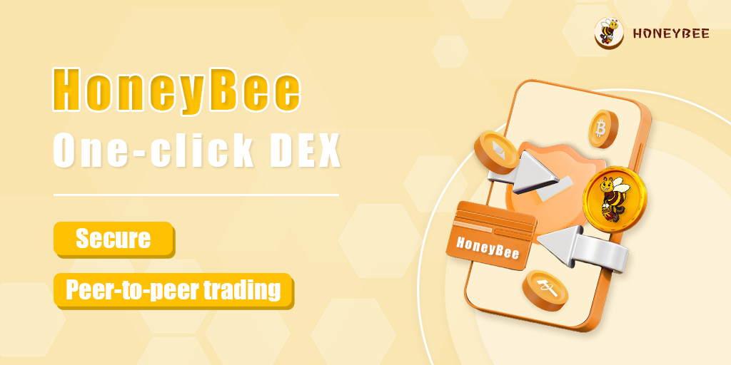 🔄 Experience the ultimate decentralized trading with HoneyBee's One-click DEX!

 🐝 Trade securely and directly with other users or smart contracts on our DEX, with no centralized platform involved. Discover a new era of peer-to-peer trading! #HoneyBee #DEX