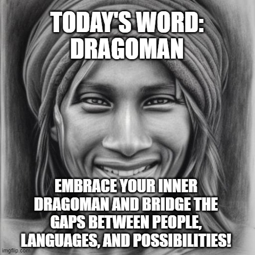 TheGuySmiling's tweet photo. #todaysword
Dragoman are linguistic magicians who unravel the knotty threads of understanding, turning chaos into harmony.
Reach out to someone new, you might be surprised by their reception. Positive people like positive people.
#Understanding
#Harmony
#BridgeGaps
#Network
: )