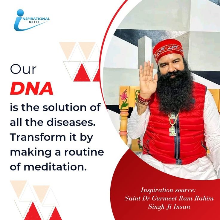 DNA is the centre of the body's power. By practising meditation frequently, 
one can feel positive in life. 
#DNA_ThePowerhouse
#DNA_PowerOfSoul
#BoostYourDNA
#StrengthenDNA
#EnhanceDNA
#DNA
#WondersOfMeditation
#PowerOfMeditation
#SaintDrMSG
#BabaRamRahim
#DeraSachaSauda