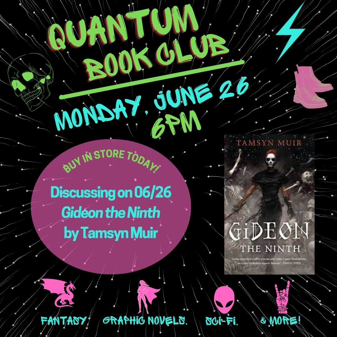 Join Quantum Book Club on Monday, 06/26 @ 6 pm! They'll be discussing 'Gideon the Ninth' by Tamsyn Muir. Get 20% off of current selections for book clubs hosted at The Book Jewel!