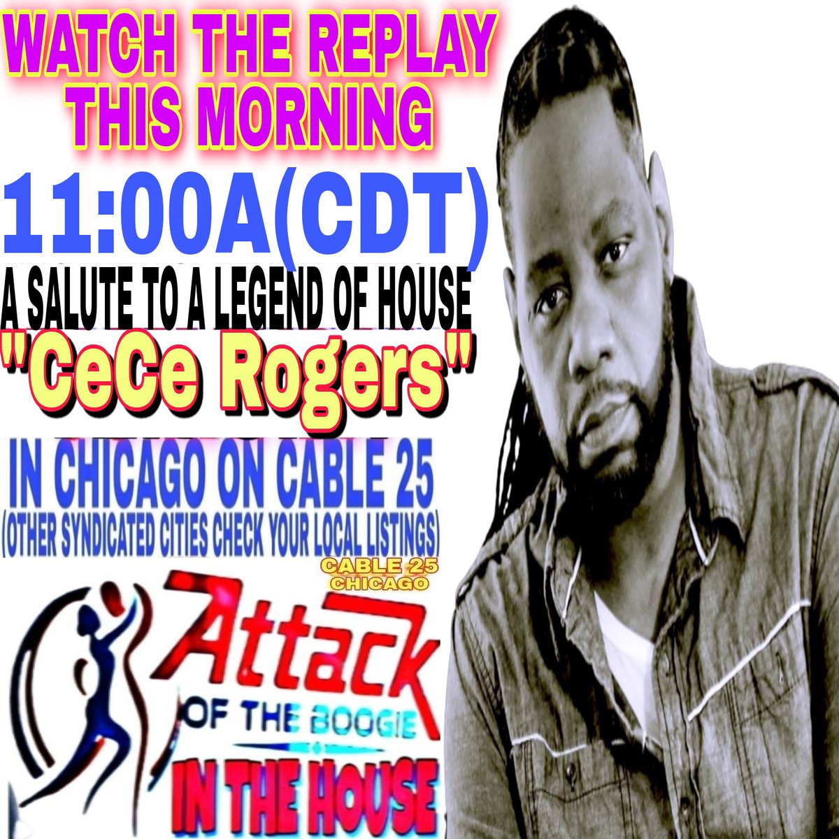 WATCH THE REPLAY THIS MORNING!
11:00A(CDT)
'ATTACK OF THE BOOGIE IN THE HOUSE'
PRESENTS A SALUTE TO A LEGEND OF HOUSE
'CeCe Rogers'
IN CHICAGO ON CABLE 25
(OTHER SYNDICATED CITIES CHECK YOUR LOCAL LISTINGS) 

@cecerogers #cecerogers #marcusmixx #HouseMusic #radio #edmlife #music