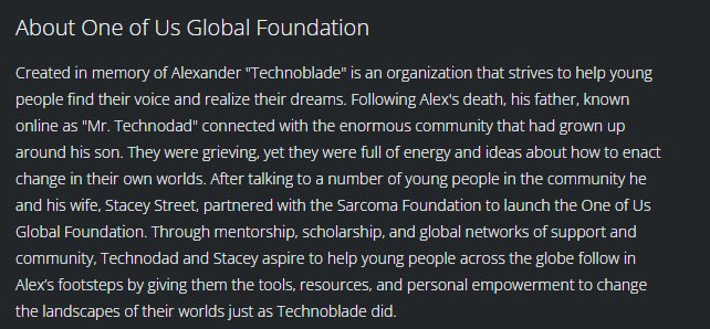 techno dad and mum creating the one of us global foundation after connecting with the community and wanting to help others have the resources to change the landscapes of their worlds just like technoblade did :,)

please if you can support the foundation, link below!