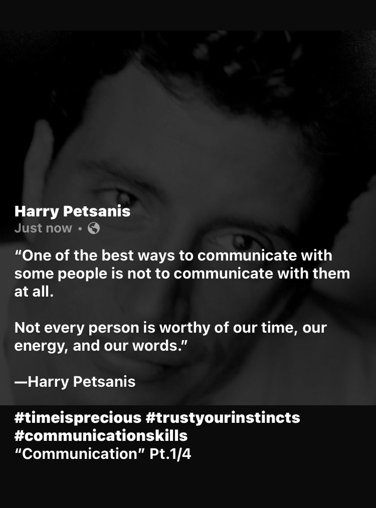“One of the best ways to communicate with some people is not to communicate with them at all. 

Not every person is worthy of our time, our energy, and our words.”

—Harry Petsanis

#timeisprecious #trustyourinstincts #communicationskills
“Communication” Pt.1/4