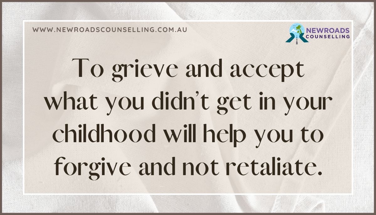 #BetterRelationshipTips To #grieve and #accept what you didn’t #get in your #childhood will #help you to #forgive and not #retaliate. #togrieve #acceptingthepast #childhoodissues #secureattachment #healthissues #difficultupbringing #loveandcare #nurturing newroadscounselling.com.au/blog/