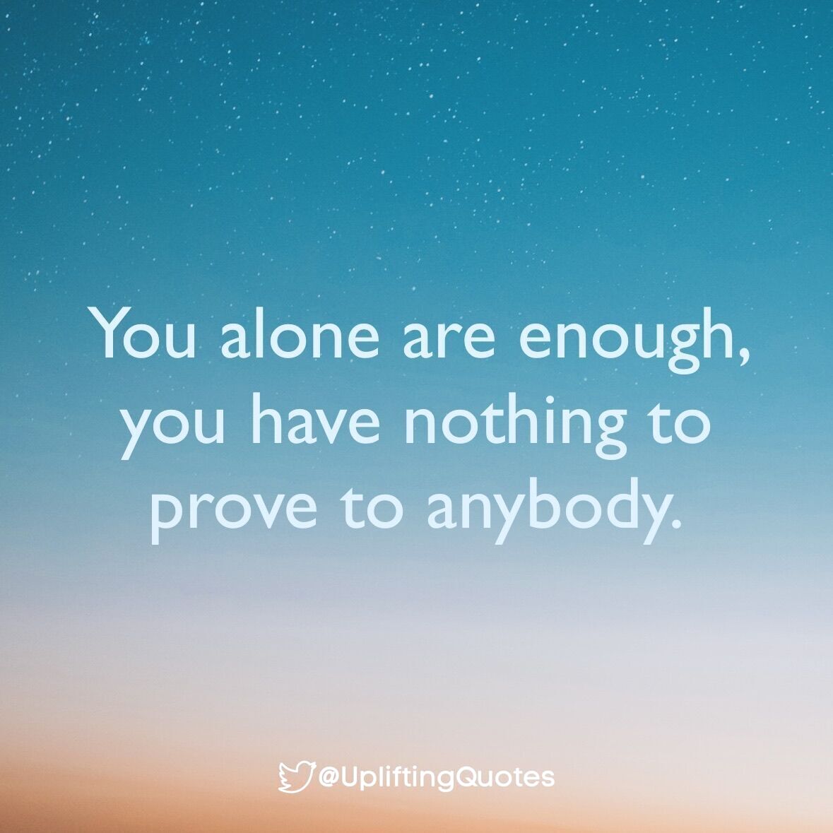 You alone are enough, you have nothing to prove to anybody. #Quotes #upliftingquotes