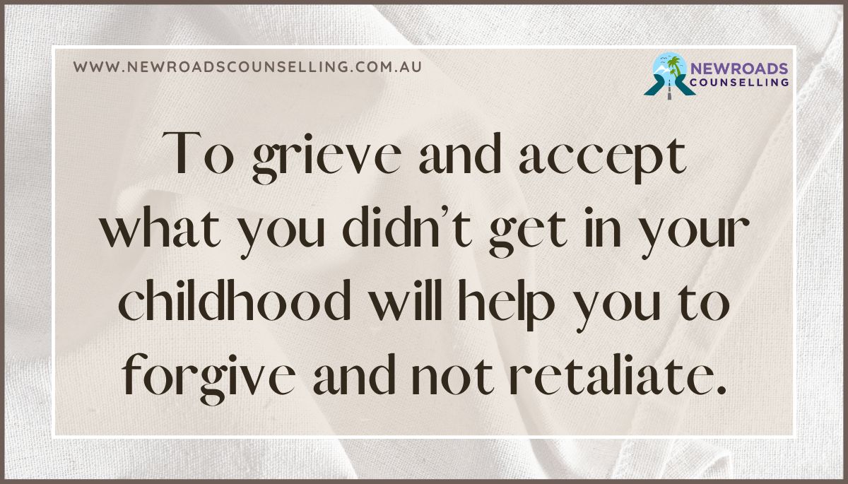 #BetterLifeTips To #grieve and #accept what you didn’t #get in your #childhood will #help you to #forgive and not #retaliate. #togrieve #acceptingthepast #childhoodissues #secureattachment #healthissues #difficultupbringing #loveandcare #nurturing newroadscounselling.com.au/blog/